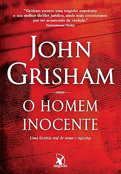 O homem inocente Uma historia real de cri John Grisham